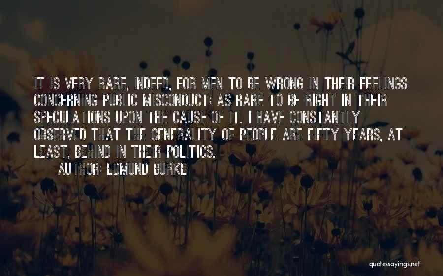 Edmund Burke Quotes: It Is Very Rare, Indeed, For Men To Be Wrong In Their Feelings Concerning Public Misconduct; As Rare To Be