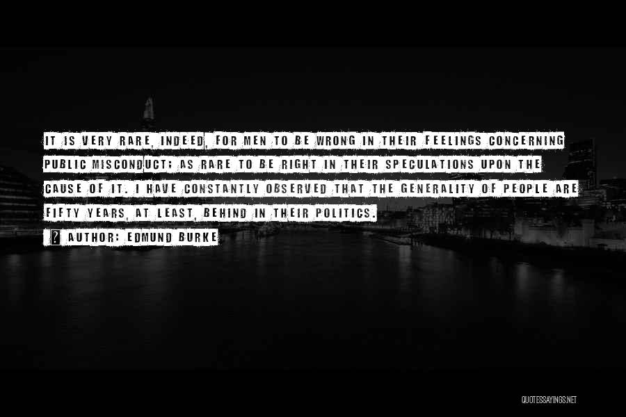 Edmund Burke Quotes: It Is Very Rare, Indeed, For Men To Be Wrong In Their Feelings Concerning Public Misconduct; As Rare To Be