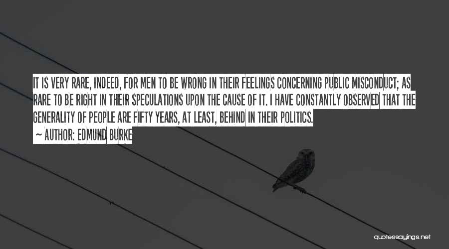 Edmund Burke Quotes: It Is Very Rare, Indeed, For Men To Be Wrong In Their Feelings Concerning Public Misconduct; As Rare To Be