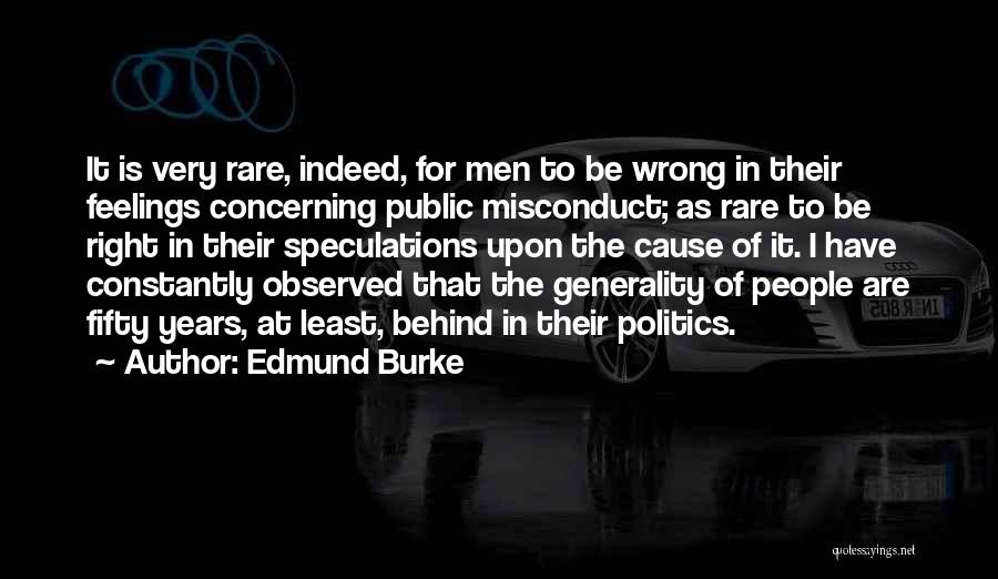 Edmund Burke Quotes: It Is Very Rare, Indeed, For Men To Be Wrong In Their Feelings Concerning Public Misconduct; As Rare To Be
