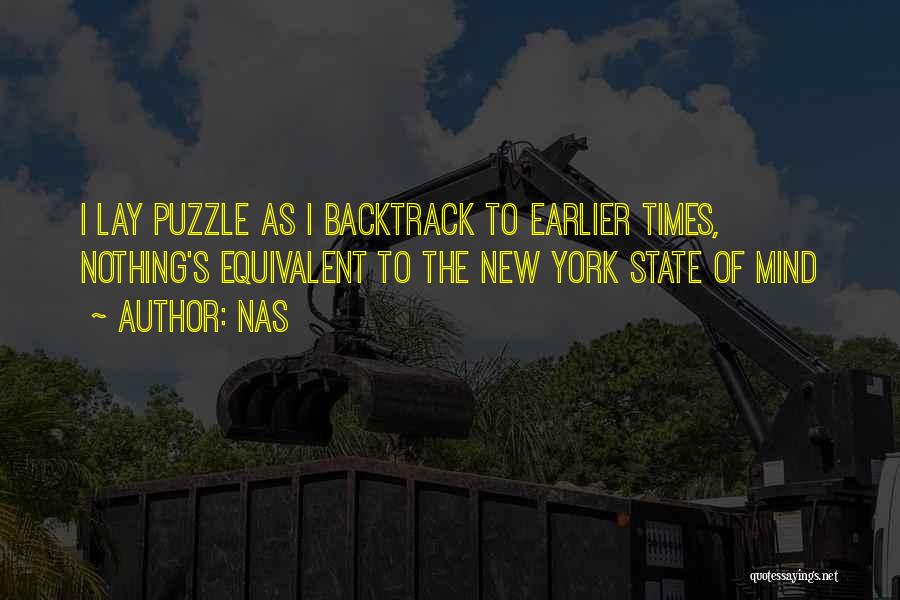Nas Quotes: I Lay Puzzle As I Backtrack To Earlier Times, Nothing's Equivalent To The New York State Of Mind