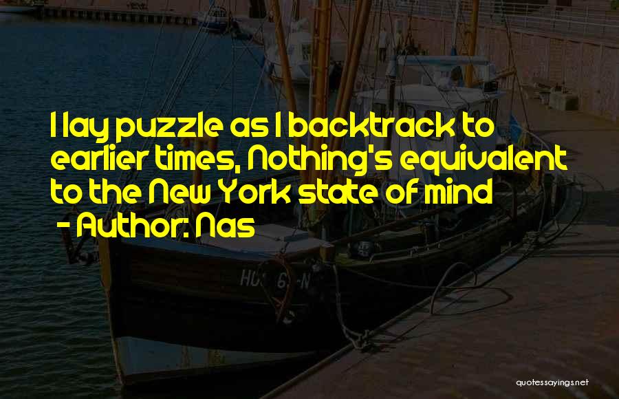 Nas Quotes: I Lay Puzzle As I Backtrack To Earlier Times, Nothing's Equivalent To The New York State Of Mind
