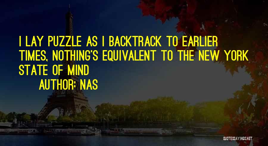 Nas Quotes: I Lay Puzzle As I Backtrack To Earlier Times, Nothing's Equivalent To The New York State Of Mind