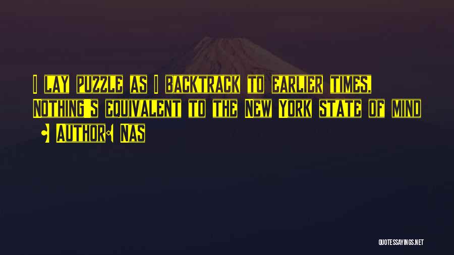 Nas Quotes: I Lay Puzzle As I Backtrack To Earlier Times, Nothing's Equivalent To The New York State Of Mind