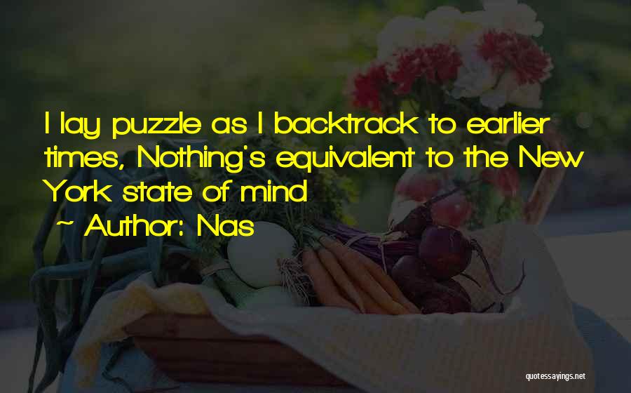 Nas Quotes: I Lay Puzzle As I Backtrack To Earlier Times, Nothing's Equivalent To The New York State Of Mind
