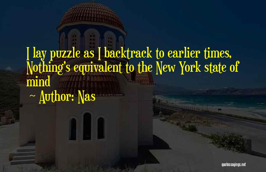 Nas Quotes: I Lay Puzzle As I Backtrack To Earlier Times, Nothing's Equivalent To The New York State Of Mind