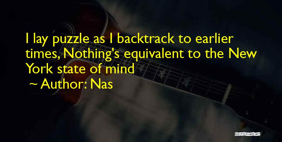 Nas Quotes: I Lay Puzzle As I Backtrack To Earlier Times, Nothing's Equivalent To The New York State Of Mind