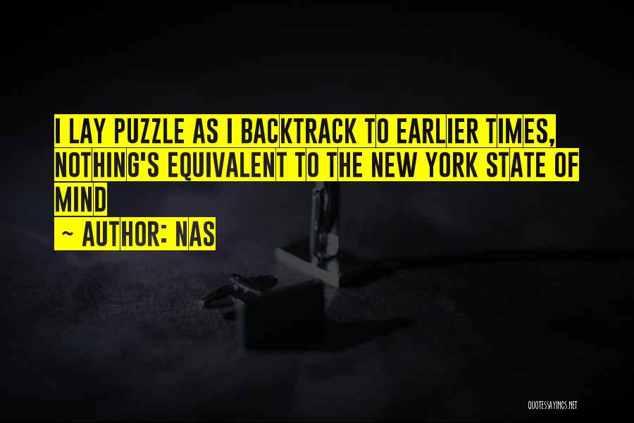 Nas Quotes: I Lay Puzzle As I Backtrack To Earlier Times, Nothing's Equivalent To The New York State Of Mind