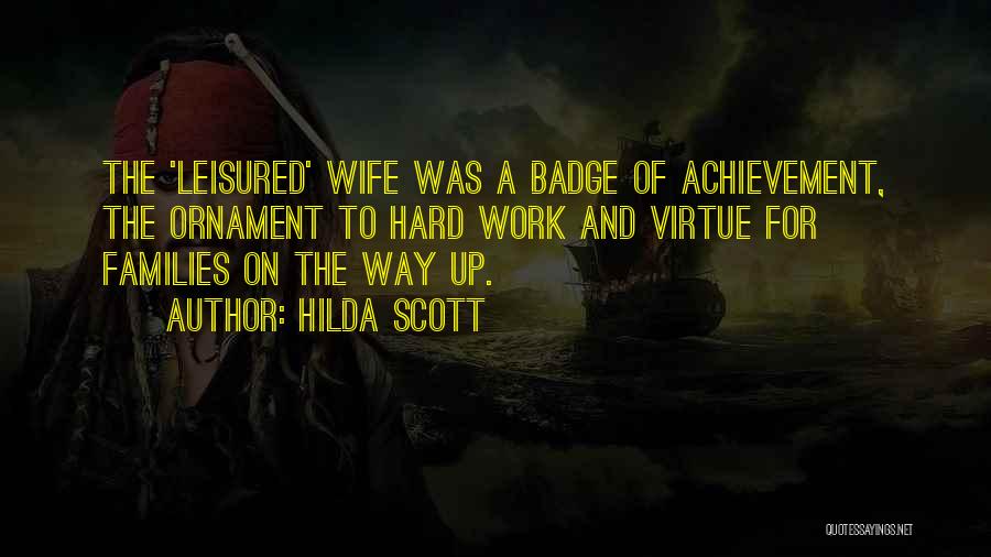 Hilda Scott Quotes: The 'leisured' Wife Was A Badge Of Achievement, The Ornament To Hard Work And Virtue For Families On The Way