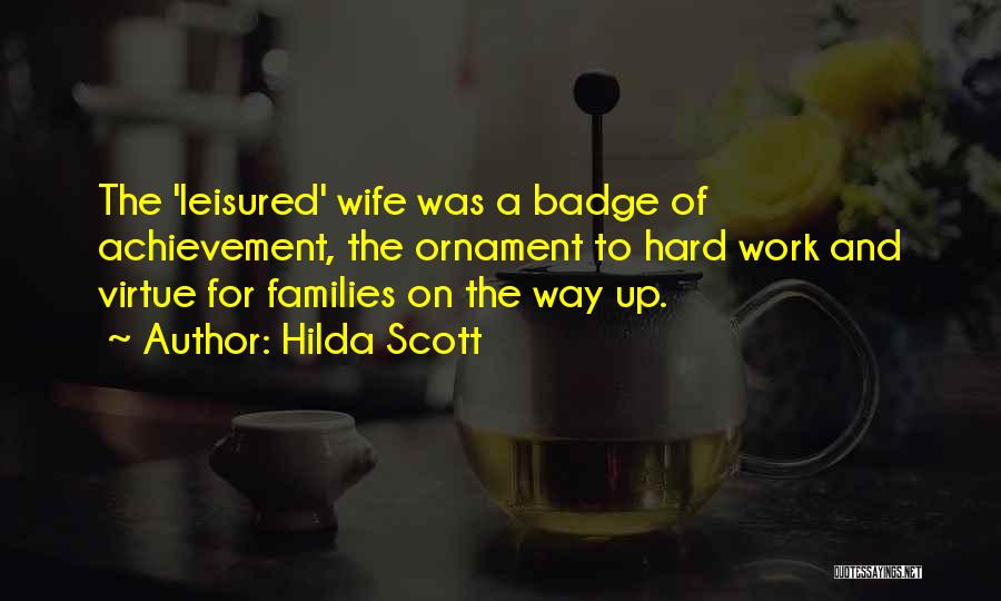 Hilda Scott Quotes: The 'leisured' Wife Was A Badge Of Achievement, The Ornament To Hard Work And Virtue For Families On The Way