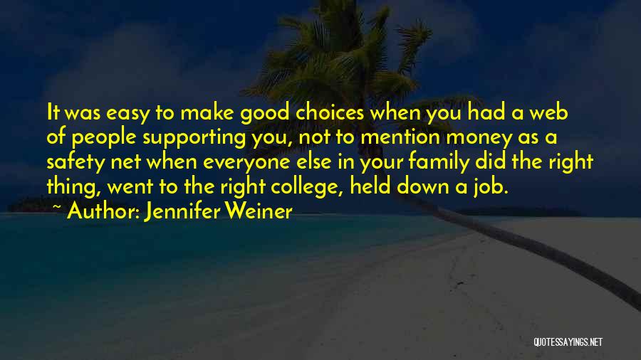 Jennifer Weiner Quotes: It Was Easy To Make Good Choices When You Had A Web Of People Supporting You, Not To Mention Money