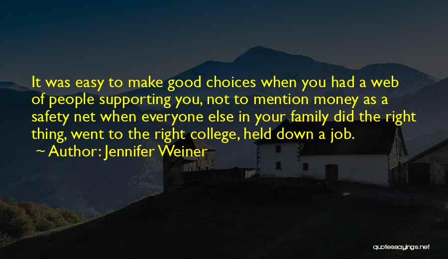 Jennifer Weiner Quotes: It Was Easy To Make Good Choices When You Had A Web Of People Supporting You, Not To Mention Money