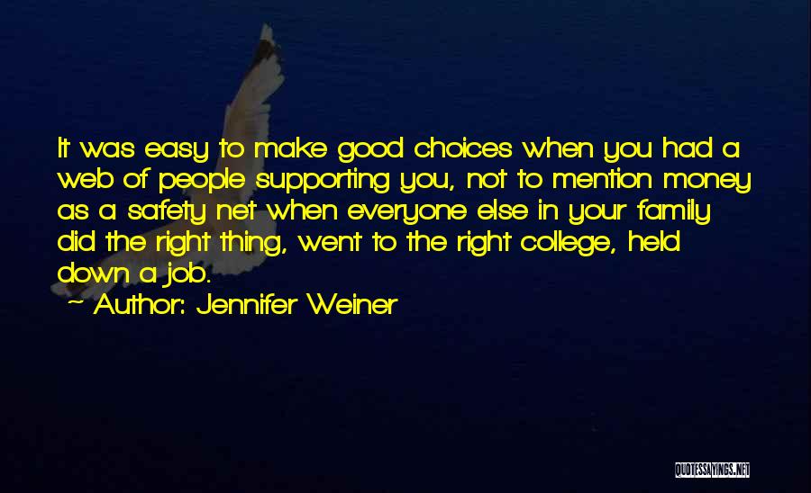 Jennifer Weiner Quotes: It Was Easy To Make Good Choices When You Had A Web Of People Supporting You, Not To Mention Money