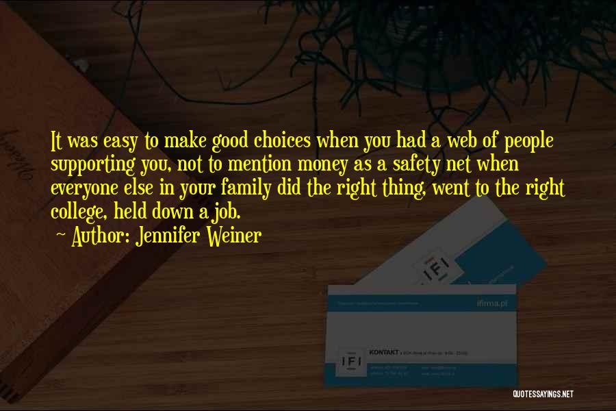 Jennifer Weiner Quotes: It Was Easy To Make Good Choices When You Had A Web Of People Supporting You, Not To Mention Money