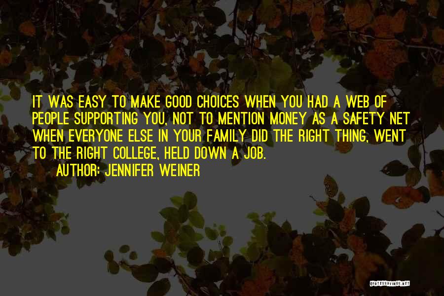 Jennifer Weiner Quotes: It Was Easy To Make Good Choices When You Had A Web Of People Supporting You, Not To Mention Money