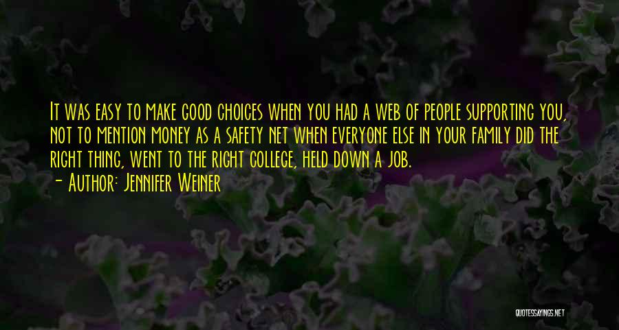 Jennifer Weiner Quotes: It Was Easy To Make Good Choices When You Had A Web Of People Supporting You, Not To Mention Money