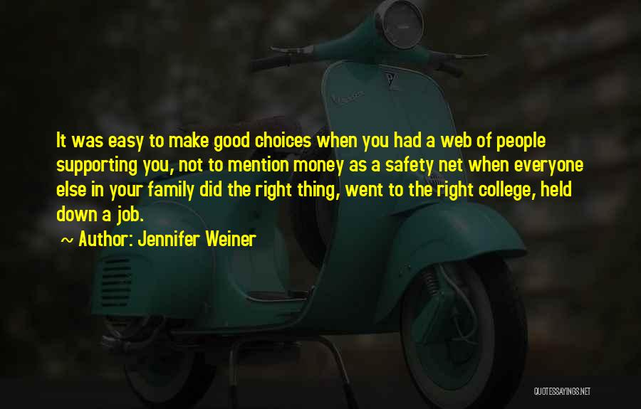 Jennifer Weiner Quotes: It Was Easy To Make Good Choices When You Had A Web Of People Supporting You, Not To Mention Money