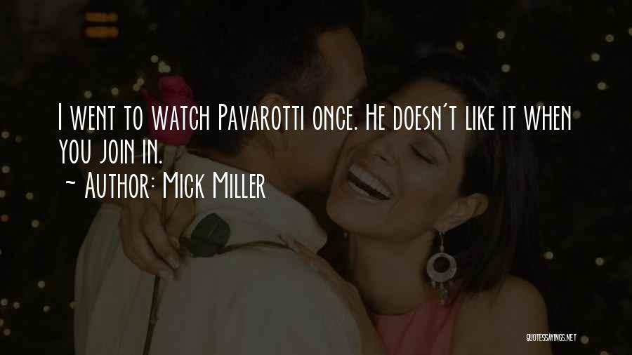 Mick Miller Quotes: I Went To Watch Pavarotti Once. He Doesn't Like It When You Join In.