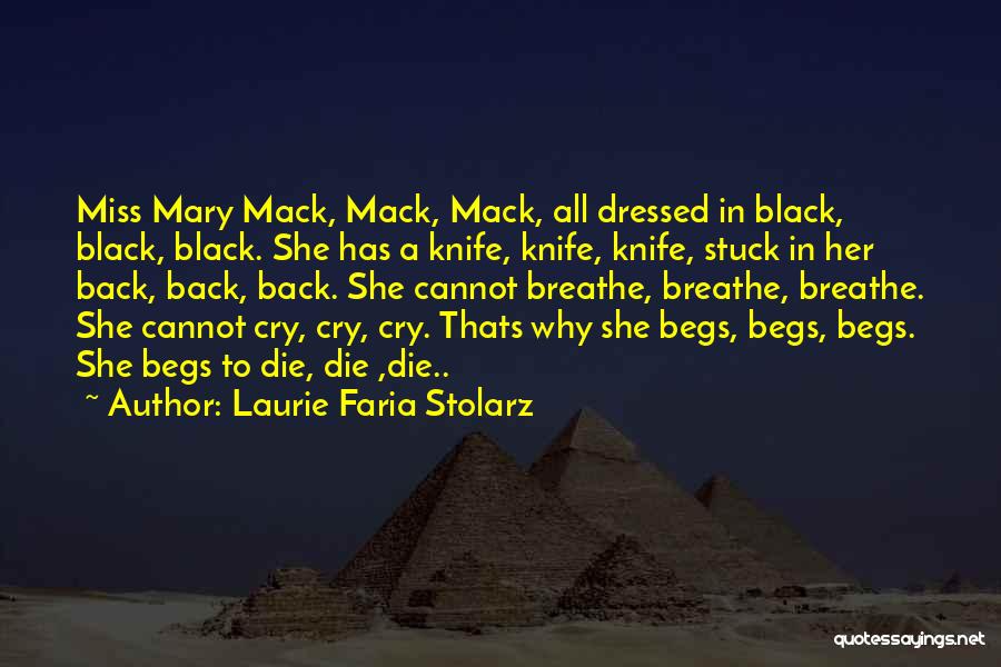 Laurie Faria Stolarz Quotes: Miss Mary Mack, Mack, Mack, All Dressed In Black, Black, Black. She Has A Knife, Knife, Knife, Stuck In Her