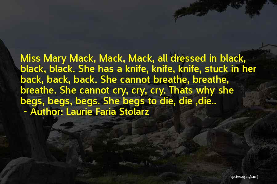 Laurie Faria Stolarz Quotes: Miss Mary Mack, Mack, Mack, All Dressed In Black, Black, Black. She Has A Knife, Knife, Knife, Stuck In Her