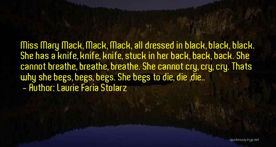 Laurie Faria Stolarz Quotes: Miss Mary Mack, Mack, Mack, All Dressed In Black, Black, Black. She Has A Knife, Knife, Knife, Stuck In Her