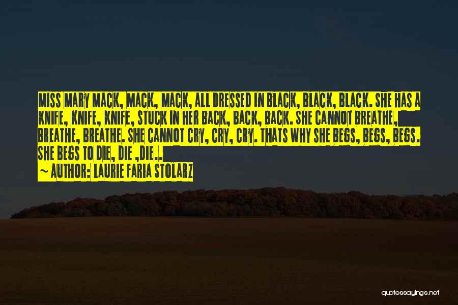 Laurie Faria Stolarz Quotes: Miss Mary Mack, Mack, Mack, All Dressed In Black, Black, Black. She Has A Knife, Knife, Knife, Stuck In Her