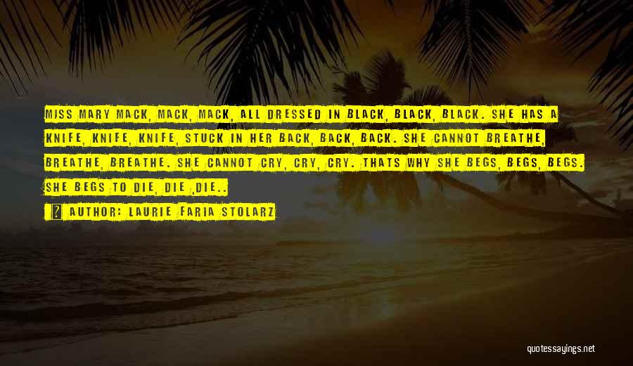 Laurie Faria Stolarz Quotes: Miss Mary Mack, Mack, Mack, All Dressed In Black, Black, Black. She Has A Knife, Knife, Knife, Stuck In Her