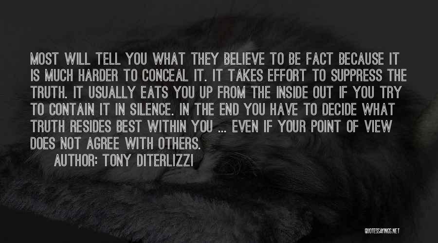 Tony DiTerlizzi Quotes: Most Will Tell You What They Believe To Be Fact Because It Is Much Harder To Conceal It. It Takes