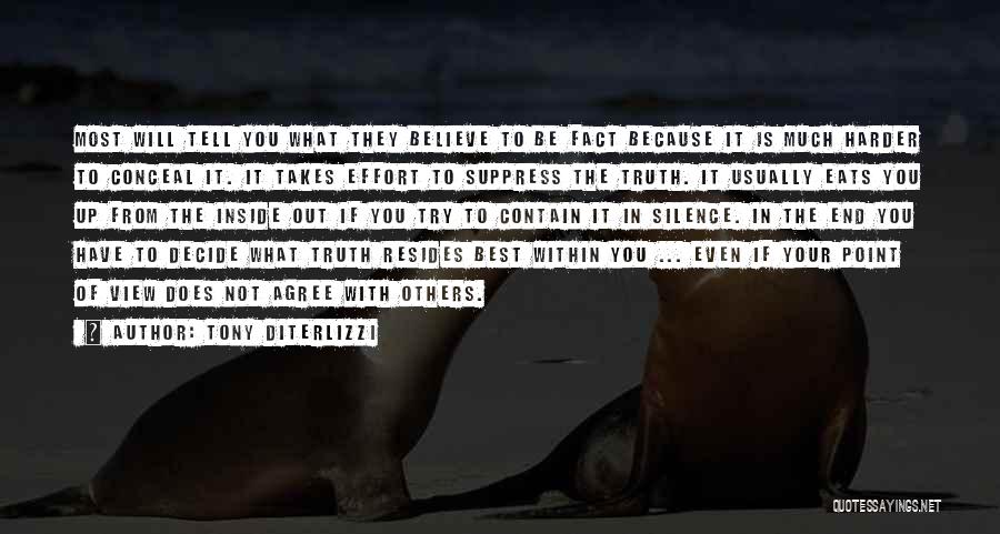 Tony DiTerlizzi Quotes: Most Will Tell You What They Believe To Be Fact Because It Is Much Harder To Conceal It. It Takes