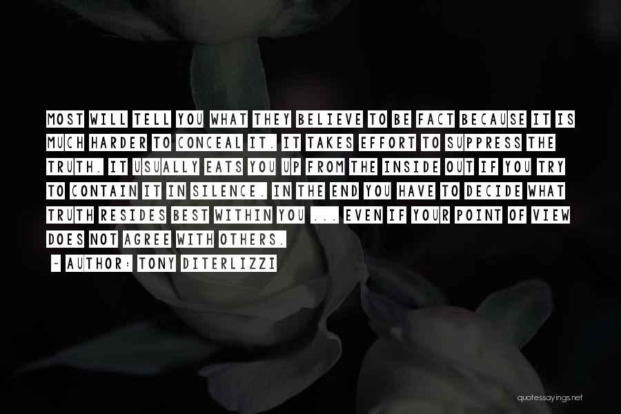 Tony DiTerlizzi Quotes: Most Will Tell You What They Believe To Be Fact Because It Is Much Harder To Conceal It. It Takes