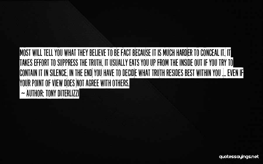 Tony DiTerlizzi Quotes: Most Will Tell You What They Believe To Be Fact Because It Is Much Harder To Conceal It. It Takes