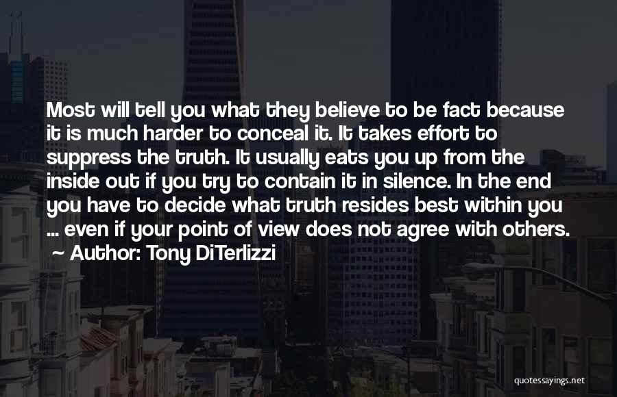 Tony DiTerlizzi Quotes: Most Will Tell You What They Believe To Be Fact Because It Is Much Harder To Conceal It. It Takes