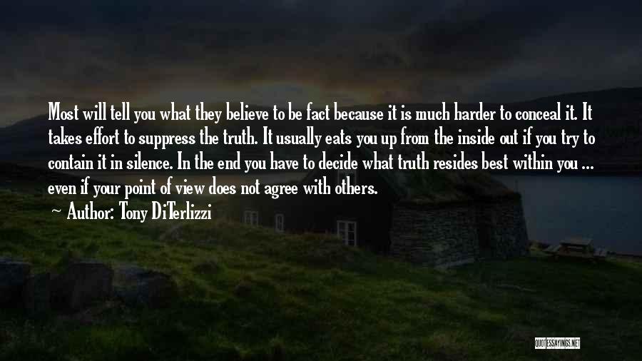 Tony DiTerlizzi Quotes: Most Will Tell You What They Believe To Be Fact Because It Is Much Harder To Conceal It. It Takes