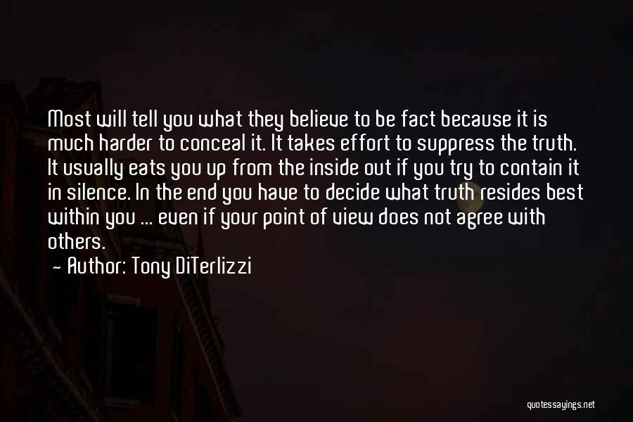 Tony DiTerlizzi Quotes: Most Will Tell You What They Believe To Be Fact Because It Is Much Harder To Conceal It. It Takes