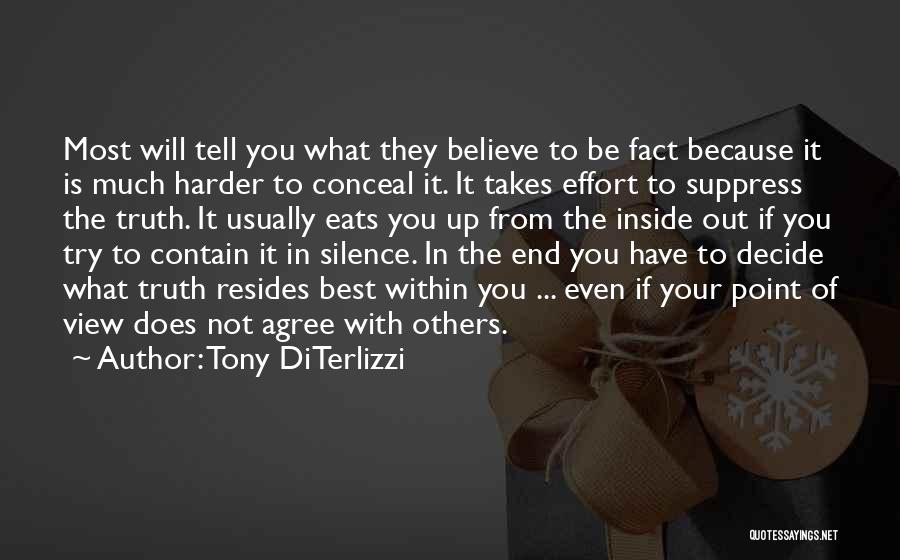 Tony DiTerlizzi Quotes: Most Will Tell You What They Believe To Be Fact Because It Is Much Harder To Conceal It. It Takes