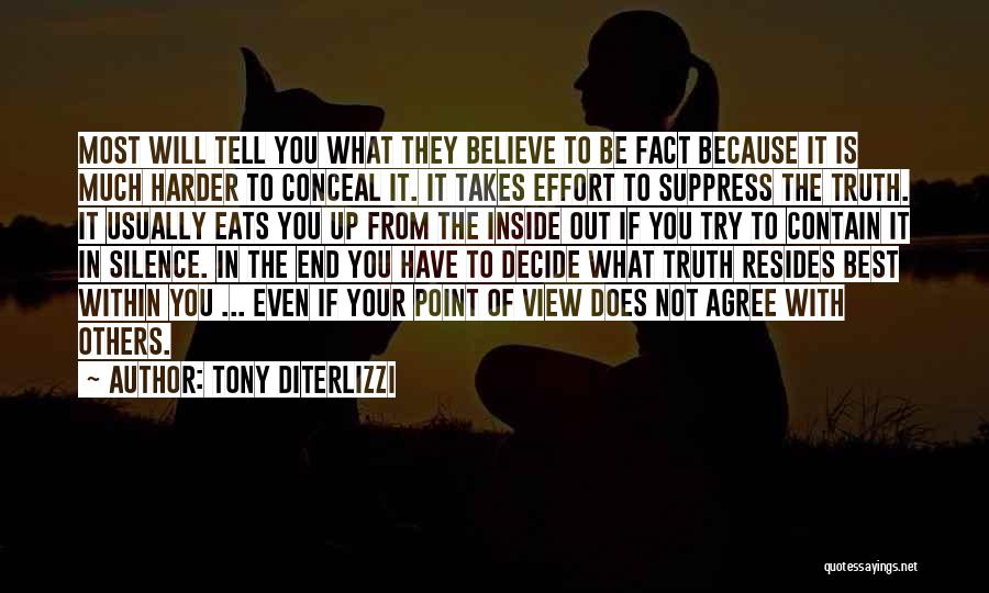 Tony DiTerlizzi Quotes: Most Will Tell You What They Believe To Be Fact Because It Is Much Harder To Conceal It. It Takes