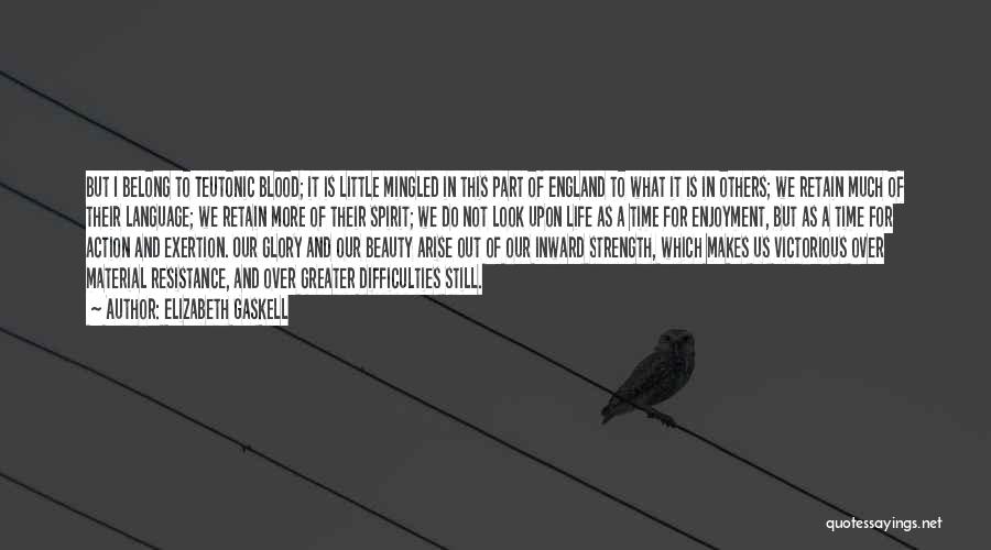 Elizabeth Gaskell Quotes: But I Belong To Teutonic Blood; It Is Little Mingled In This Part Of England To What It Is In