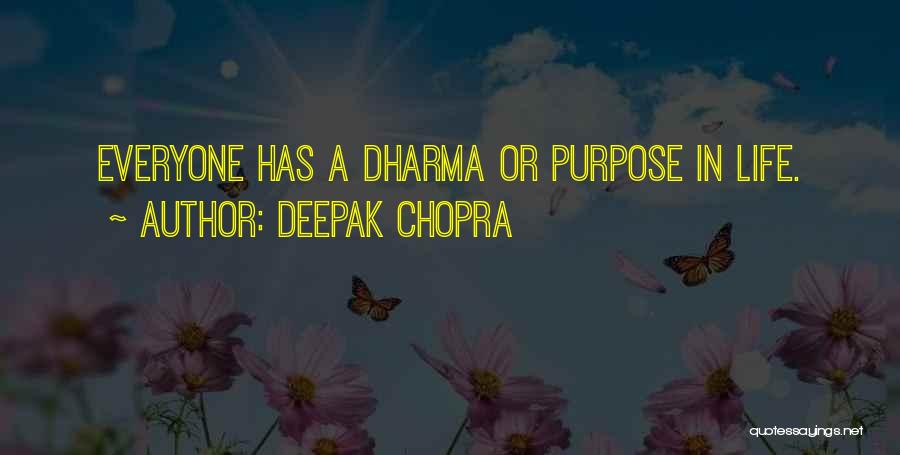 Deepak Chopra Quotes: Everyone Has A Dharma Or Purpose In Life.