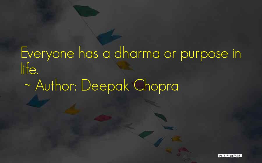 Deepak Chopra Quotes: Everyone Has A Dharma Or Purpose In Life.