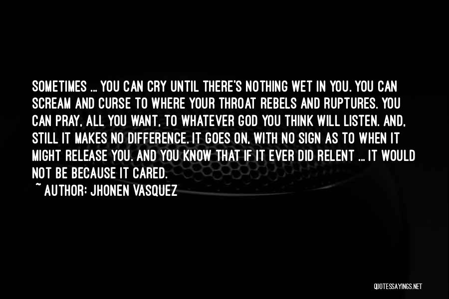 Jhonen Vasquez Quotes: Sometimes ... You Can Cry Until There's Nothing Wet In You. You Can Scream And Curse To Where Your Throat