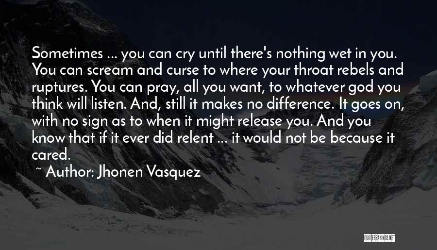 Jhonen Vasquez Quotes: Sometimes ... You Can Cry Until There's Nothing Wet In You. You Can Scream And Curse To Where Your Throat