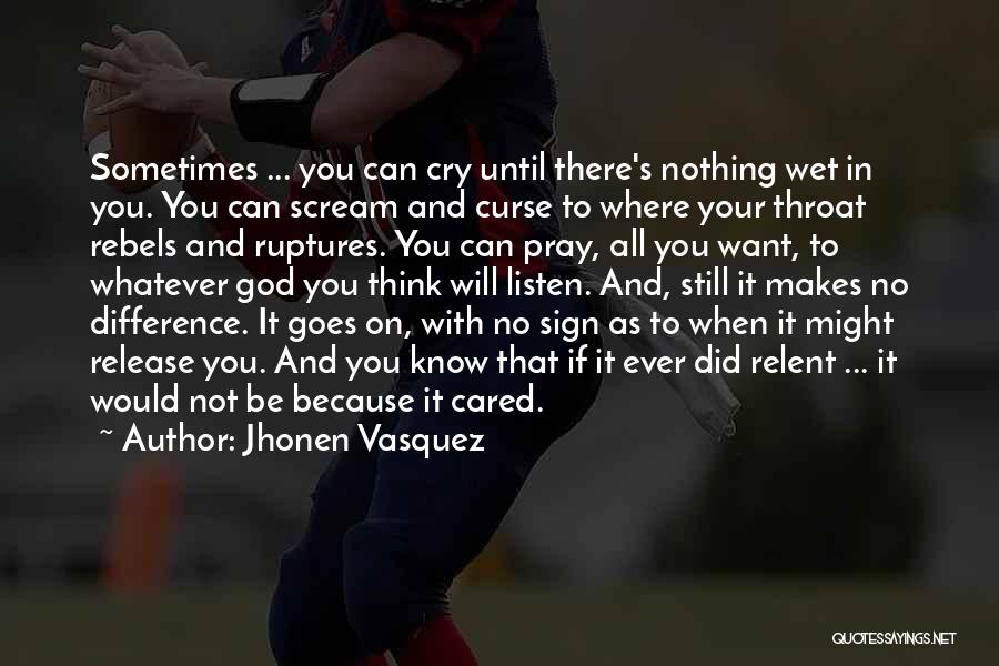 Jhonen Vasquez Quotes: Sometimes ... You Can Cry Until There's Nothing Wet In You. You Can Scream And Curse To Where Your Throat