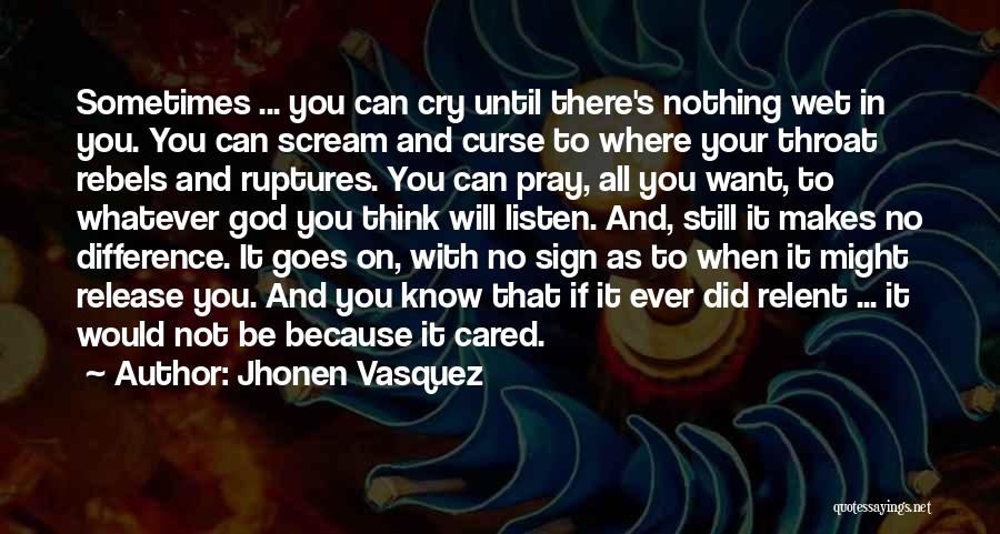Jhonen Vasquez Quotes: Sometimes ... You Can Cry Until There's Nothing Wet In You. You Can Scream And Curse To Where Your Throat