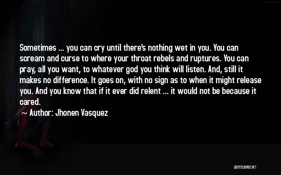 Jhonen Vasquez Quotes: Sometimes ... You Can Cry Until There's Nothing Wet In You. You Can Scream And Curse To Where Your Throat