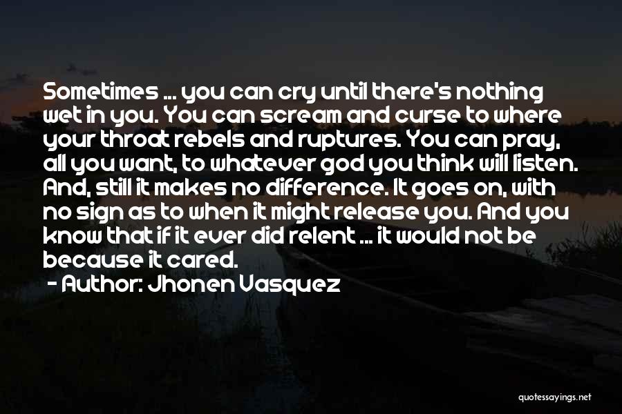 Jhonen Vasquez Quotes: Sometimes ... You Can Cry Until There's Nothing Wet In You. You Can Scream And Curse To Where Your Throat