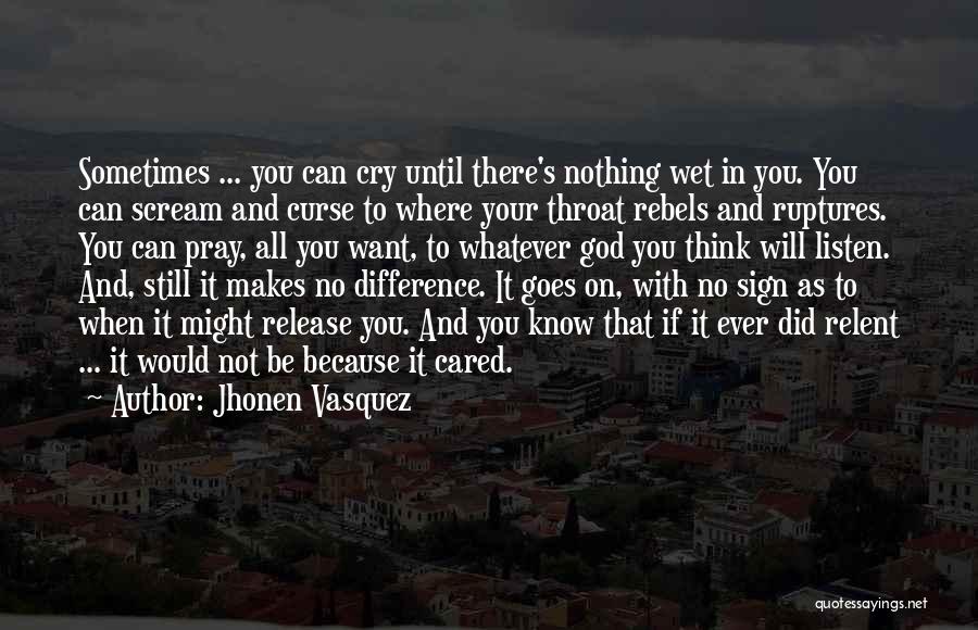 Jhonen Vasquez Quotes: Sometimes ... You Can Cry Until There's Nothing Wet In You. You Can Scream And Curse To Where Your Throat