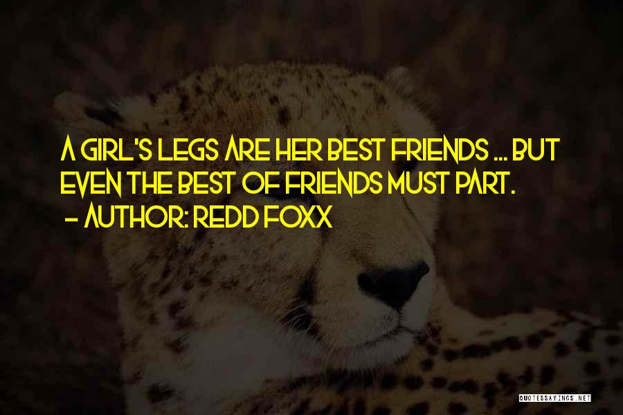 Redd Foxx Quotes: A Girl's Legs Are Her Best Friends ... But Even The Best Of Friends Must Part.