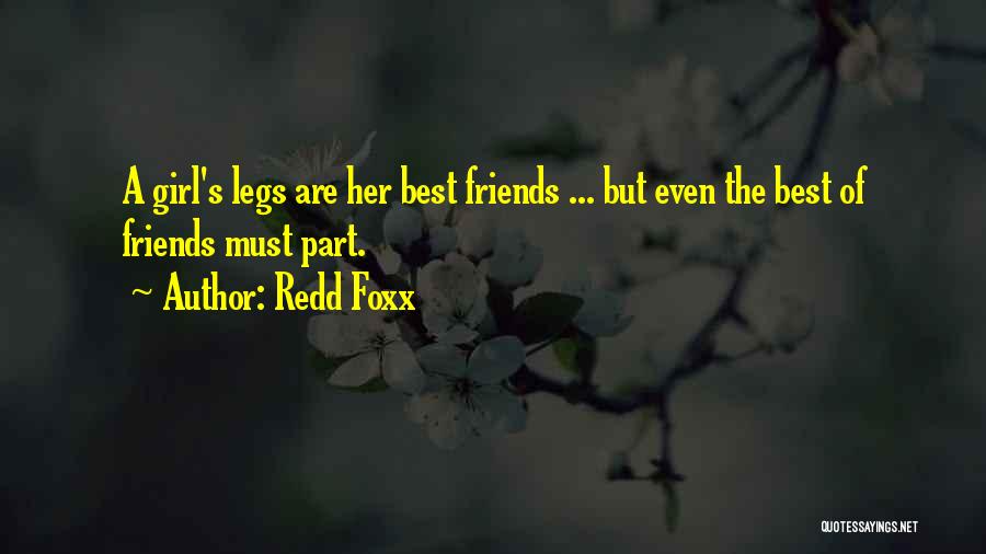 Redd Foxx Quotes: A Girl's Legs Are Her Best Friends ... But Even The Best Of Friends Must Part.