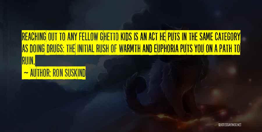 Ron Suskind Quotes: Reaching Out To Any Fellow Ghetto Kids Is An Act He Puts In The Same Category As Doing Drugs: The