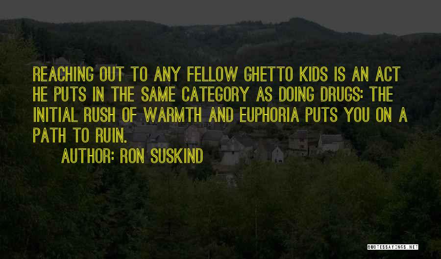 Ron Suskind Quotes: Reaching Out To Any Fellow Ghetto Kids Is An Act He Puts In The Same Category As Doing Drugs: The